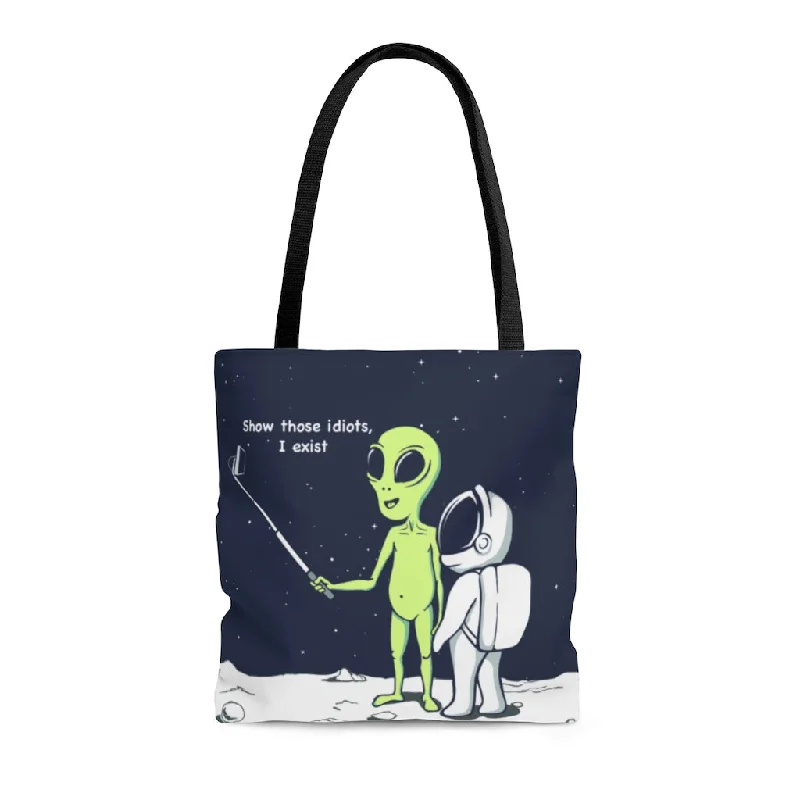 Funny Alien, Show Those Idiots I Exist Tote Bag Medium